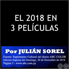 EL 2018 EN 3 PELCULAS - Por JULIN SOREL - Domingo, 30 de Diciembre de 2018